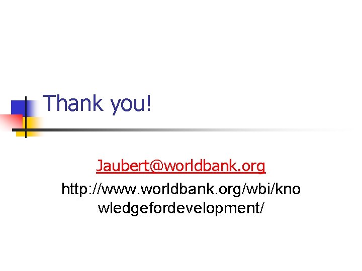 Thank you! Jaubert@worldbank. org http: //www. worldbank. org/wbi/kno wledgefordevelopment/ 