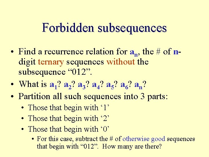 Forbidden subsequences • Find a recurrence relation for an, the # of ndigit ternary
