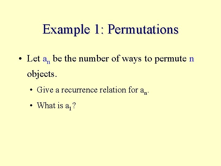 Example 1: Permutations • Let an be the number of ways to permute n