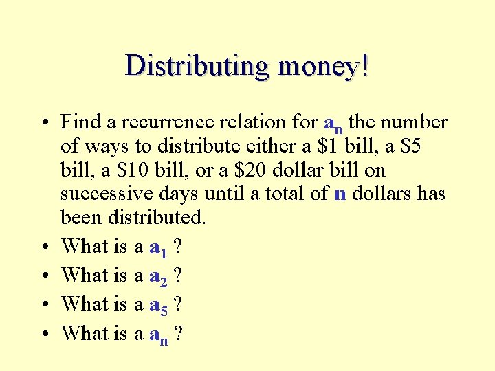 Distributing money! • Find a recurrence relation for an the number of ways to