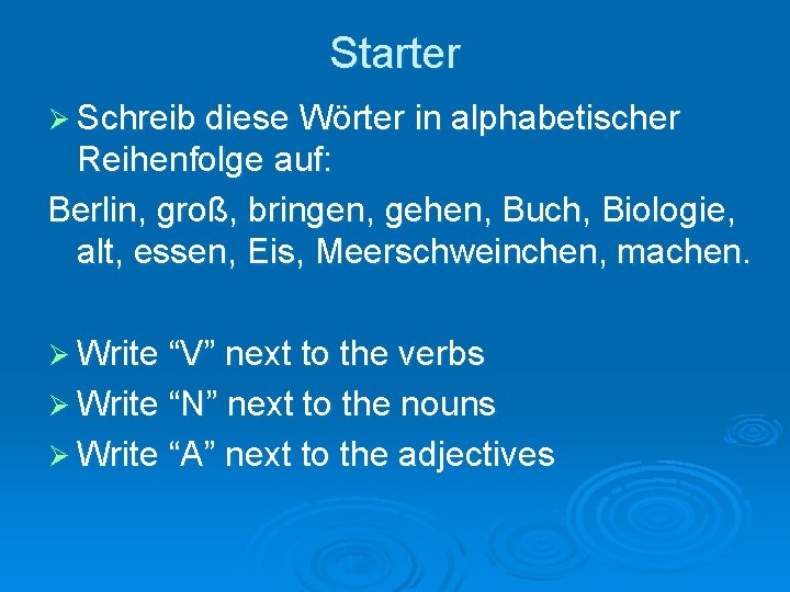 Starter Ø Schreib diese Wörter in alphabetischer Reihenfolge auf: Berlin, groß, bringen, gehen, Buch,