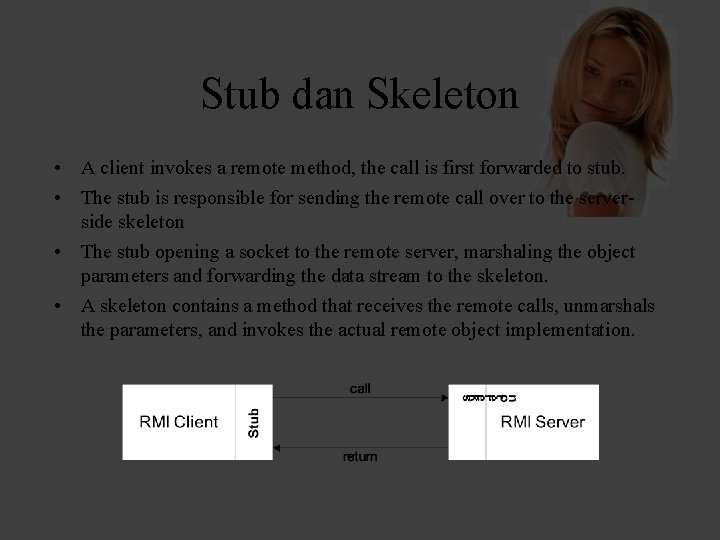 Stub dan Skeleton • A client invokes a remote method, the call is first