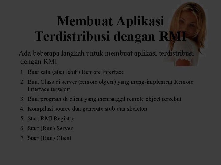 Membuat Aplikasi Terdistribusi dengan RMI Ada beberapa langkah untuk membuat aplikasi terdistribusi dengan RMI