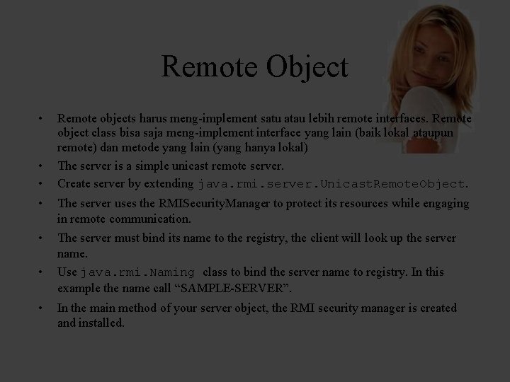 Remote Object • • • Remote objects harus meng-implement satu atau lebih remote interfaces.