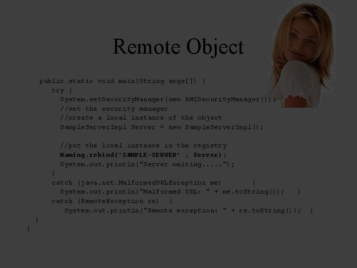 Remote Object public static void main(String args[]) { try { System. set. Security. Manager(new