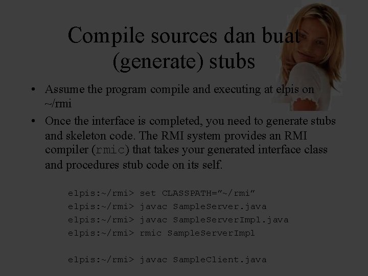 Compile sources dan buat (generate) stubs • Assume the program compile and executing at