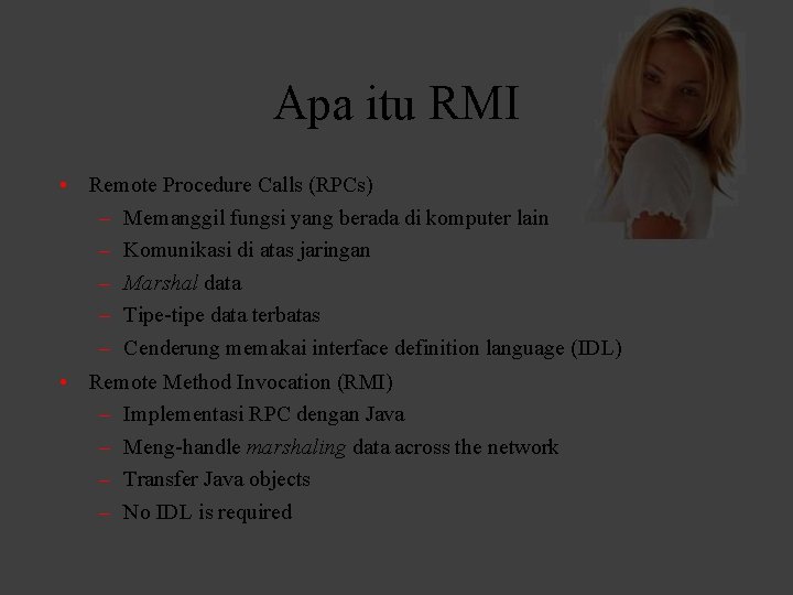 Apa itu RMI • Remote Procedure Calls (RPCs) – Memanggil fungsi yang berada di