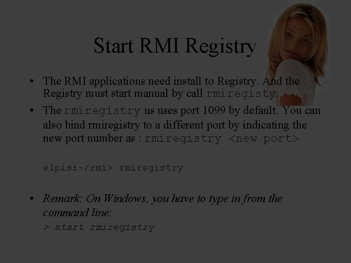 Start RMI Registry • The RMI applications need install to Registry. And the Registry