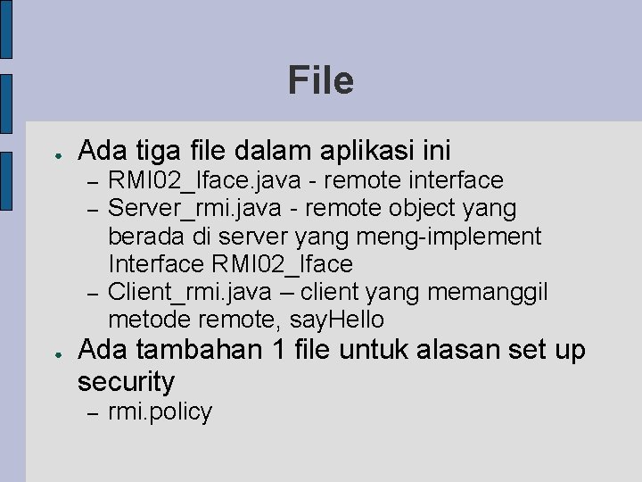 File ● Ada tiga file dalam aplikasi ini – – – ● RMI 02_Iface.