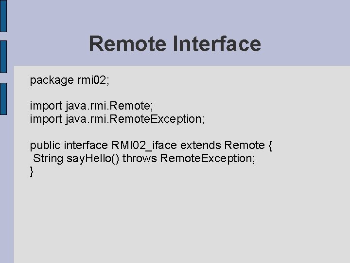Remote Interface package rmi 02; import java. rmi. Remote. Exception; public interface RMI 02_iface