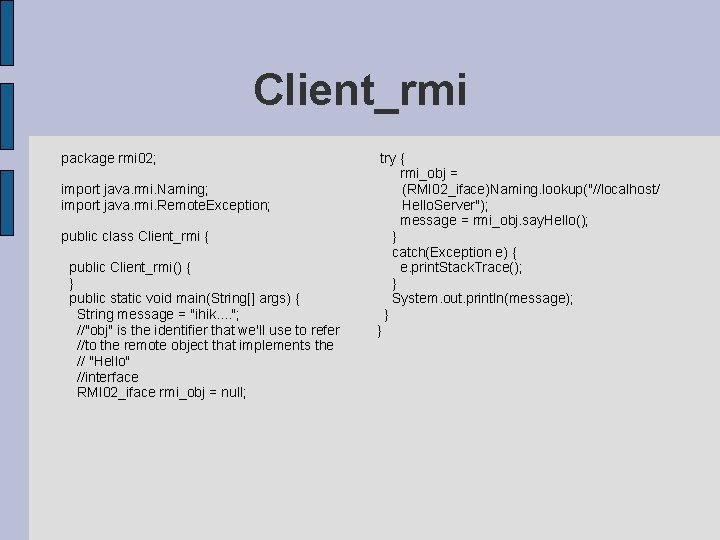 Client_rmi package rmi 02; import java. rmi. Naming; import java. rmi. Remote. Exception; public