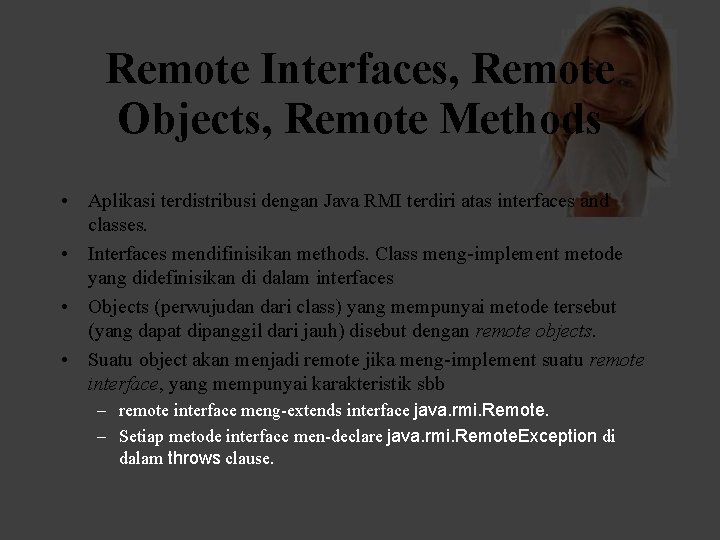 Remote Interfaces, Remote Objects, Remote Methods • Aplikasi terdistribusi dengan Java RMI terdiri atas