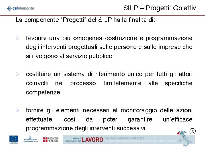 SILP – Progetti: Obiettivi La componente “Progetti” del SILP ha la finalità di: Ø