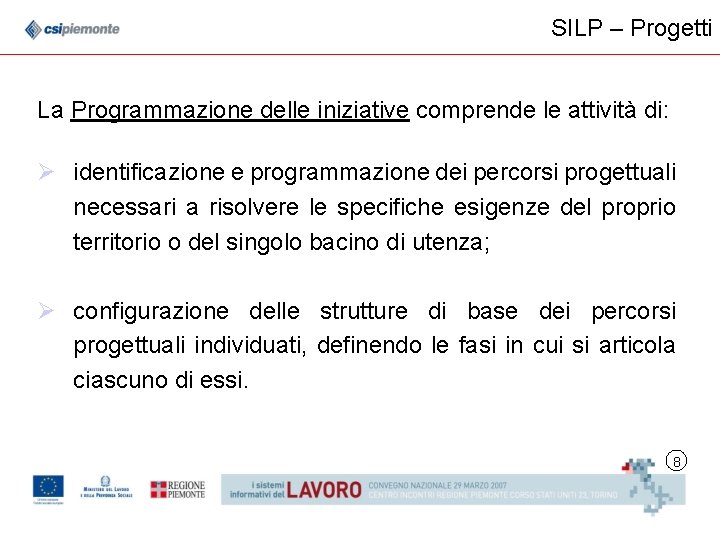 SILP – Progetti La Programmazione delle iniziative comprende le attività di: Ø identificazione e