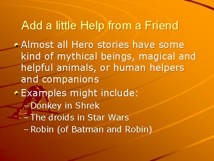 Add a little Help from a Friend Almost all Hero stories have some kind