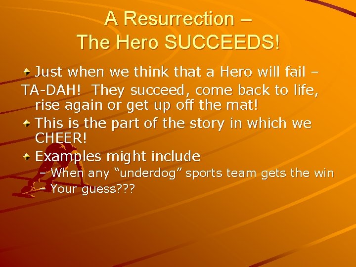 A Resurrection – The Hero SUCCEEDS! Just when we think that a Hero will