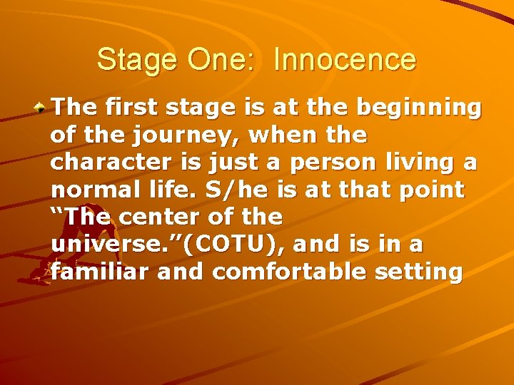 Stage One: Innocence The first stage is at the beginning of the journey, when