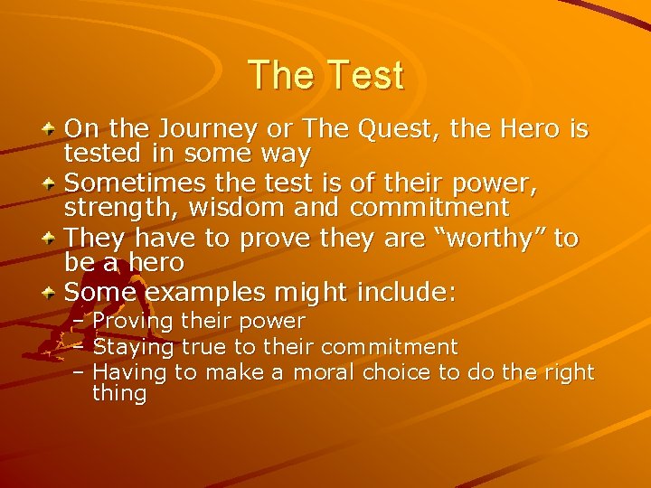 The Test On the Journey or The Quest, the Hero is tested in some