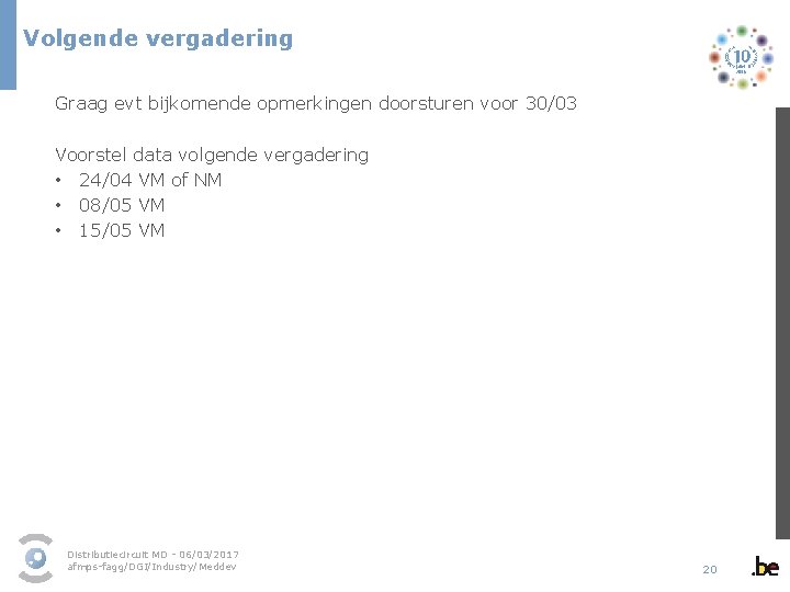 Volgende vergadering Graag evt bijkomende opmerkingen doorsturen voor 30/03 Voorstel data volgende vergadering •