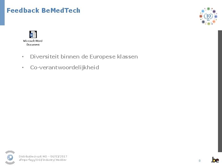 Feedback Be. Med. Tech • Diversiteit binnen de Europese klassen • Co-verantwoordelijkheid Distributiecircuit MD