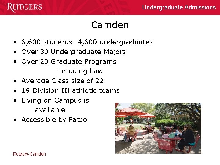 Undergraduate Admissions Camden • 6, 600 students- 4, 600 undergraduates • Over 30 Undergraduate