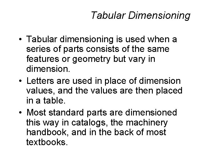 Tabular Dimensioning • Tabular dimensioning is used when a series of parts consists of