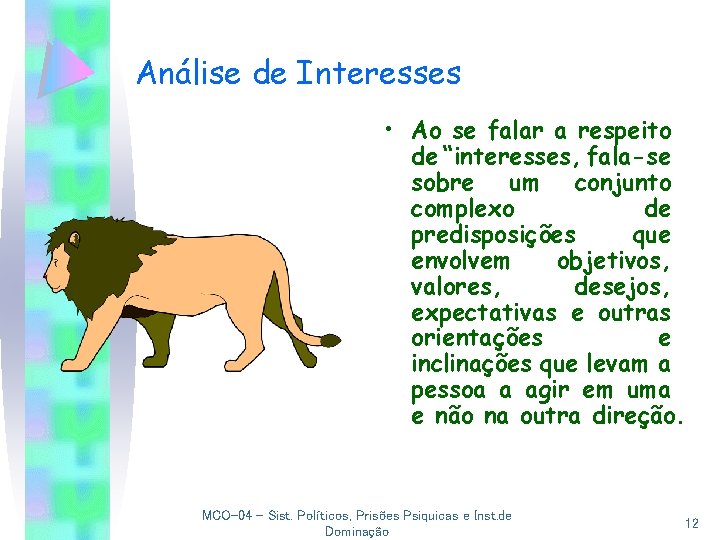 Análise de Interesses • Ao se falar a respeito de “interesses, fala-se sobre um