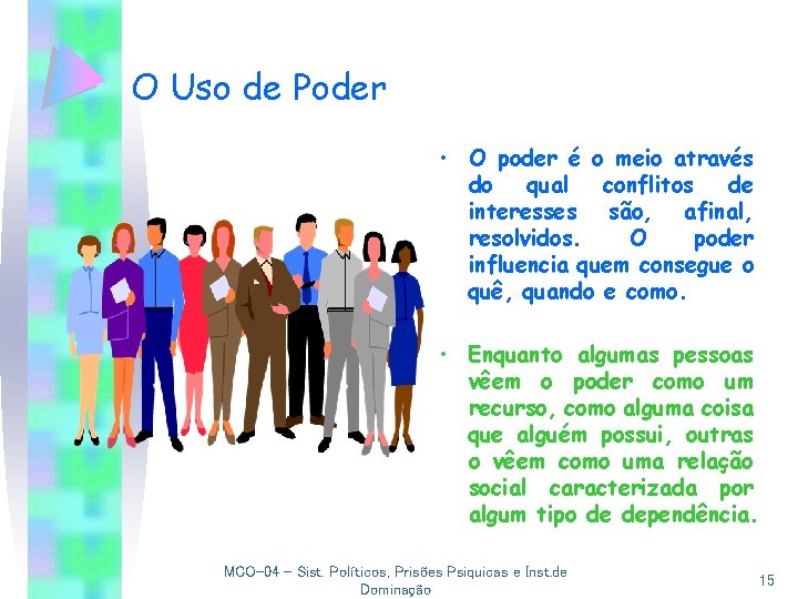 O Uso de Poder • O poder é o meio através do qual conflitos