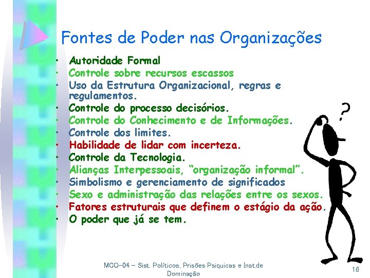 Fontes de Poder nas Organizações • Autoridade Formal • Controle sobre recursos escassos •