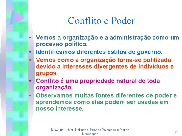 Conflito e Poder • Vemos a organização e a administração como um processo político.