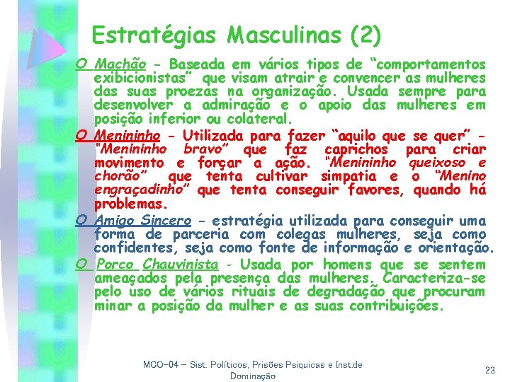 Estratégias Masculinas (2) O Machão - Baseada em vários tipos de “comportamentos exibicionistas” que