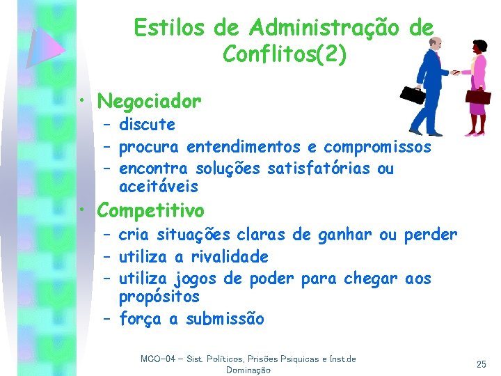 Estilos de Administração de Conflitos(2) • Negociador – discute – procura entendimentos e compromissos