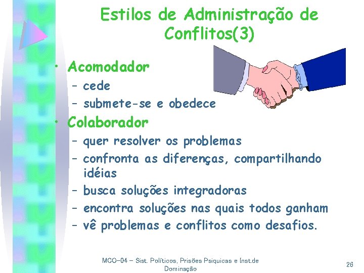 Estilos de Administração de Conflitos(3) • Acomodador – cede – submete-se e obedece •