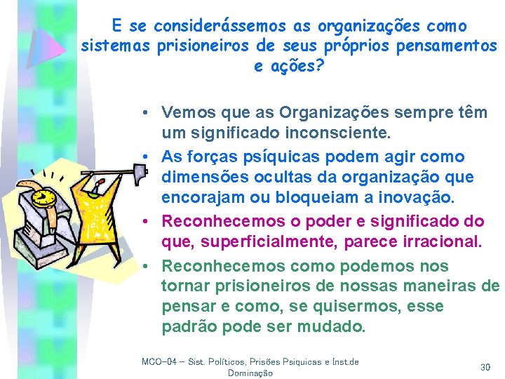 E se considerássemos as organizações como sistemas prisioneiros de seus próprios pensamentos e ações?