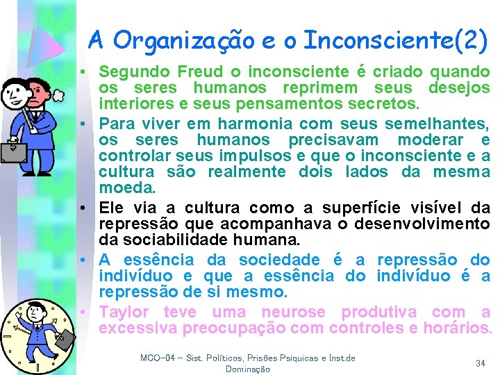 A Organização e o Inconsciente(2) • Segundo Freud o inconsciente é criado quando os