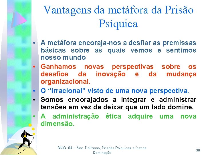 Vantagens da metáfora da Prisão Psíquica • A metáfora encoraja-nos a desfiar as premissas