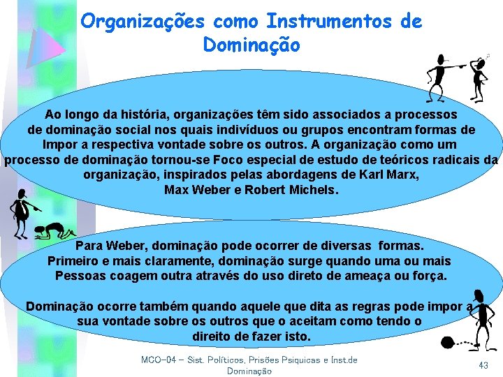 Organizações como Instrumentos de Dominação Ao longo da história, organizações têm sido associados a