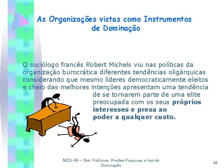 As Organizações vistas como Instrumentos de Dominação O sociólogo francês Robert Michels viu nas