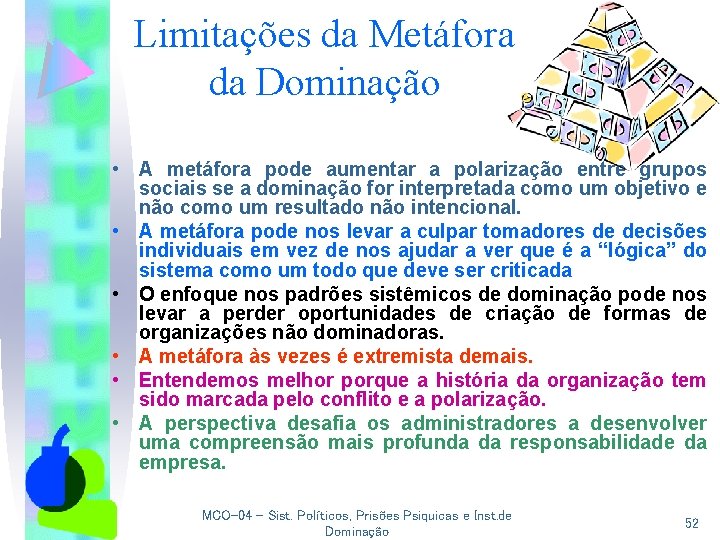 Limitações da Metáfora da Dominação • A metáfora pode aumentar a polarização entre grupos