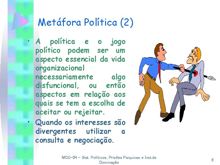 Metáfora Política (2) • A política e o jogo político podem ser um aspecto