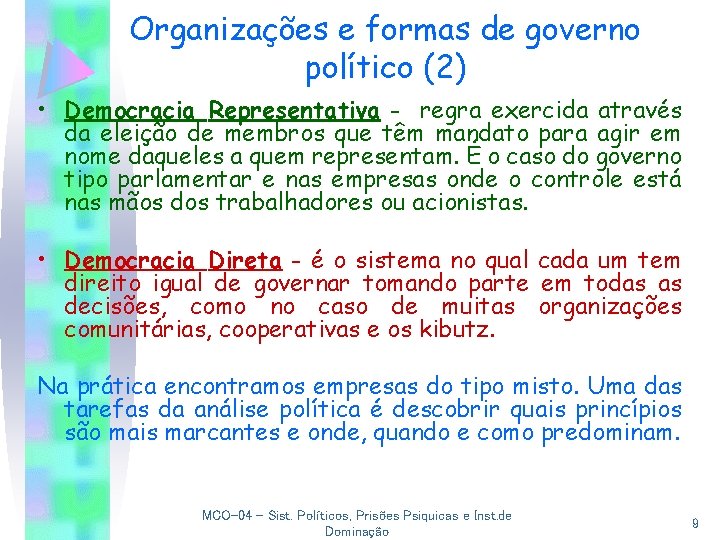Organizações e formas de governo político (2) • Democracia Representativa - regra exercida através