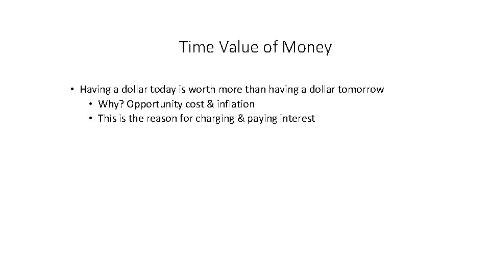 Time Value of Money • Having a dollar today is worth more than having