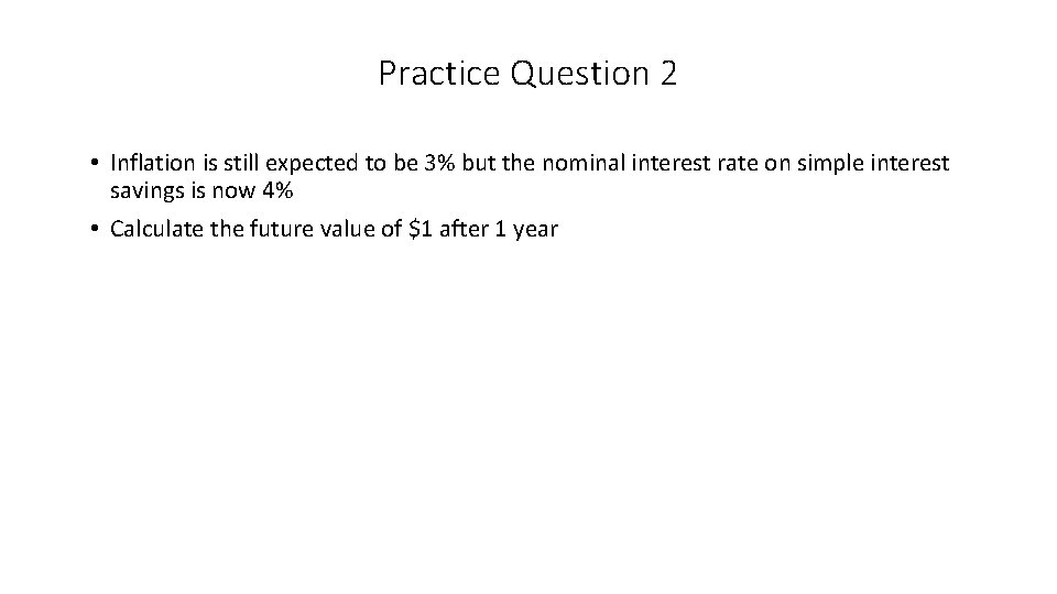 Practice Question 2 • Inflation is still expected to be 3% but the nominal