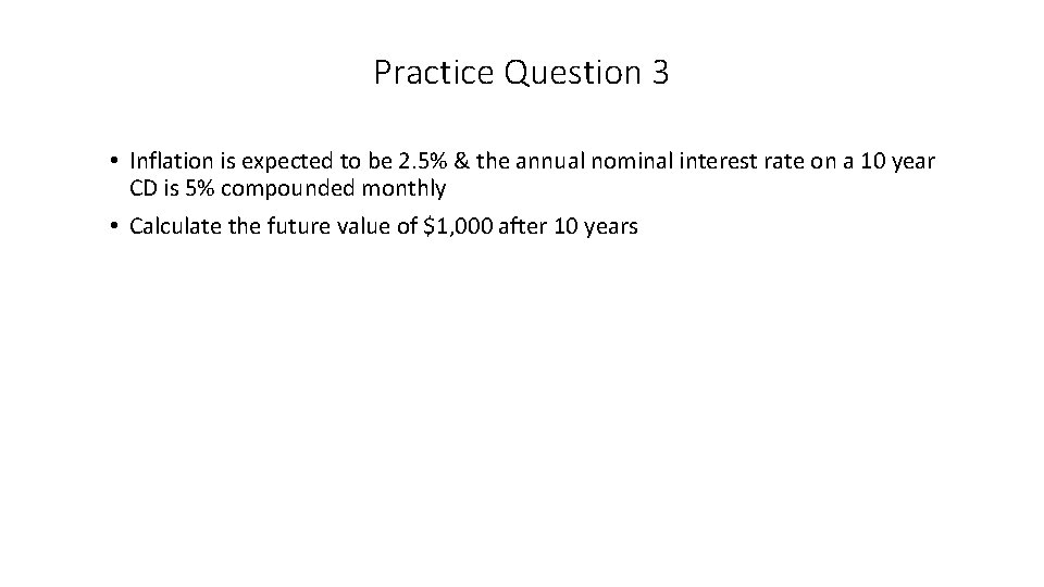 Practice Question 3 • Inflation is expected to be 2. 5% & the annual