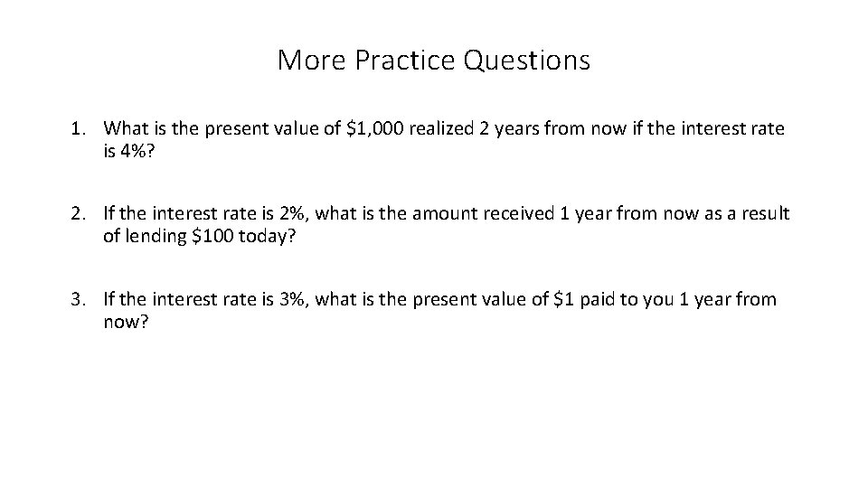 More Practice Questions 1. What is the present value of $1, 000 realized 2