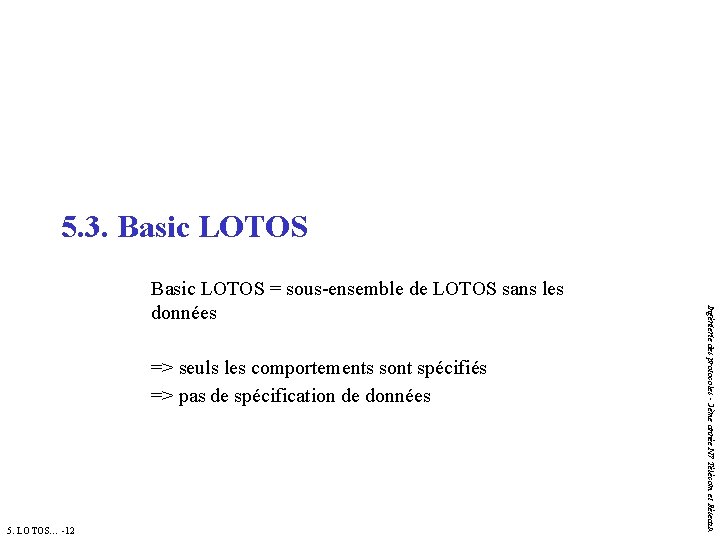 5. 3. Basic LOTOS => seuls les comportements sont spécifiés => pas de spécification