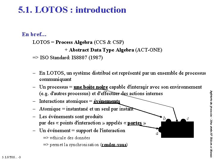 5. 1. LOTOS : introduction En bref… LOTOS = Process Algebra (CCS & CSP)