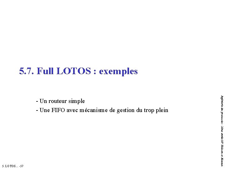 5. 7. Full LOTOS : exemples 5. LOTOS… -57 Ingénierie des protocoles - 2ème