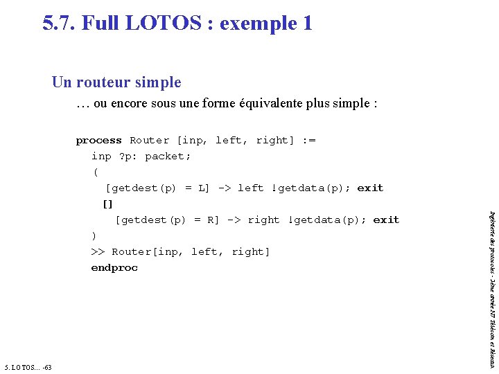 5. 7. Full LOTOS : exemple 1 Un routeur simple … ou encore sous