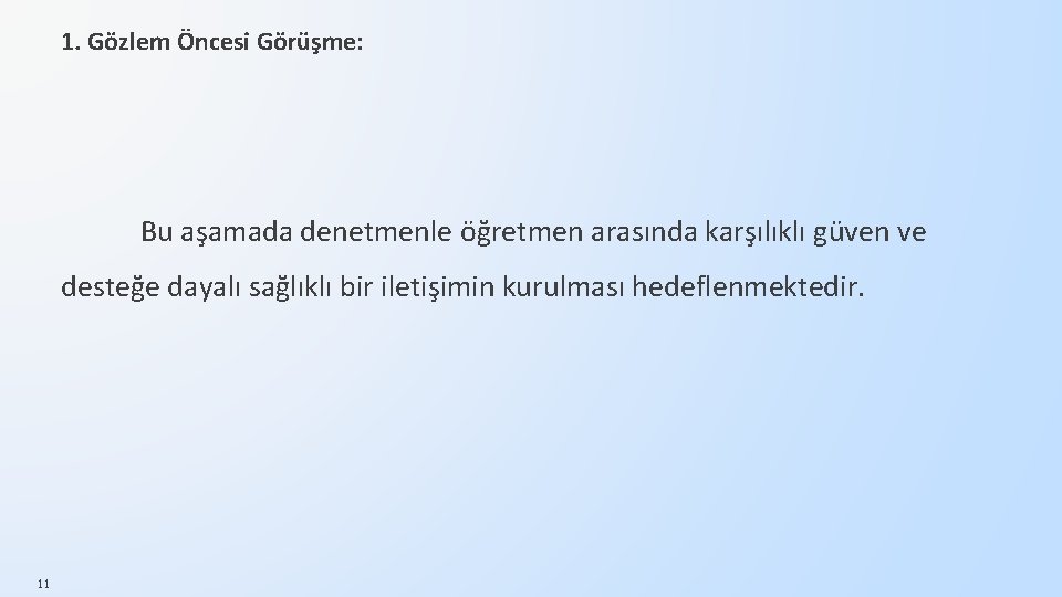 1. Gözlem Öncesi Görüşme: Bu aşamada denetmenle öğretmen arasında karşılıklı güven ve desteğe dayalı